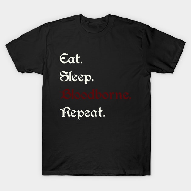 Eat Sleep Bloodborne T-Shirt by PixelRelated